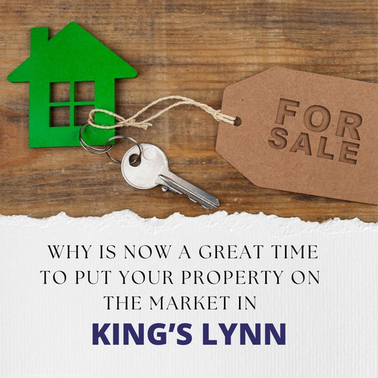 It’s a great time to put your property on the market in King’s Lynn