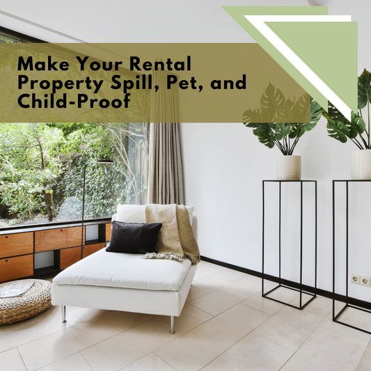 Make Your Rental Property Spill, Pet, and Child-Proof!