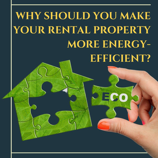 Why is now the perfect time to make your rental property more energy-efficient?